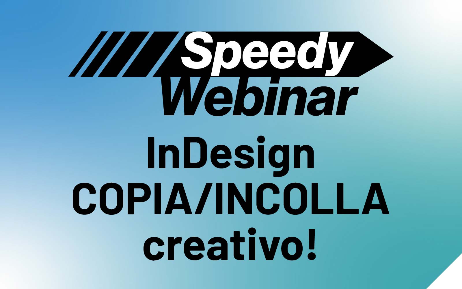 Speedy Webinar 04 – InDesign, copia incolla creativo!